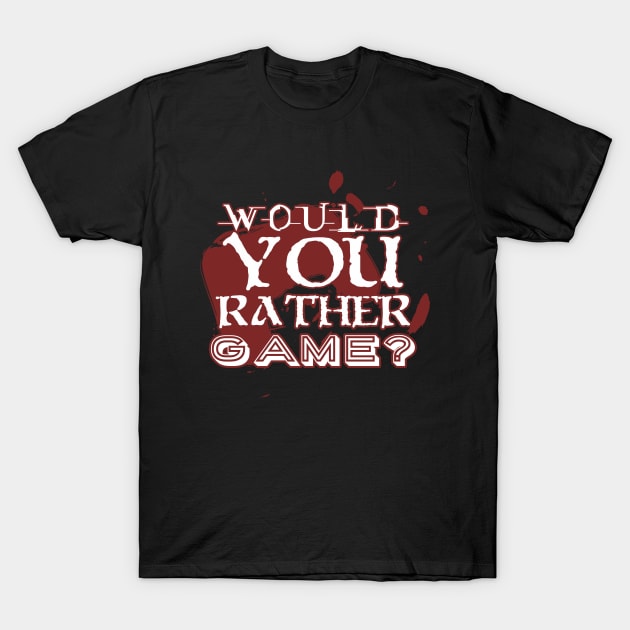 Would you rather game? with a joypad T-Shirt by ownedandloved